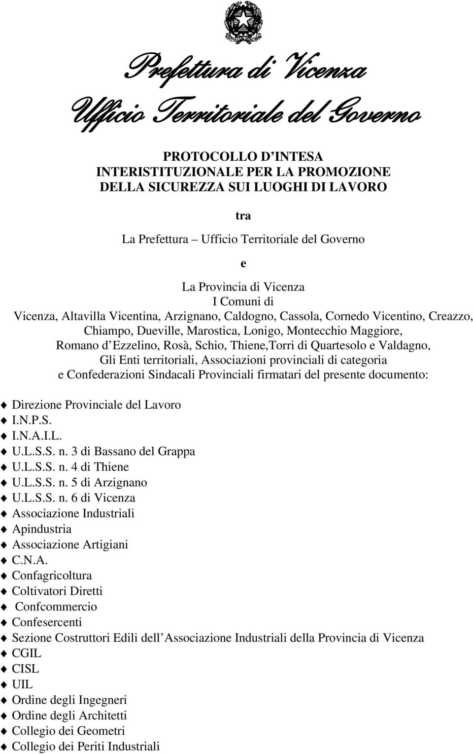 Associazioni provinciali di categoria e Confederazioni Sindacali Provinciali firmatari del presente documento: Direzione Provinciale del Lavoro I.N.P.S. I.N.A.I.L. U.L.S.S. n.