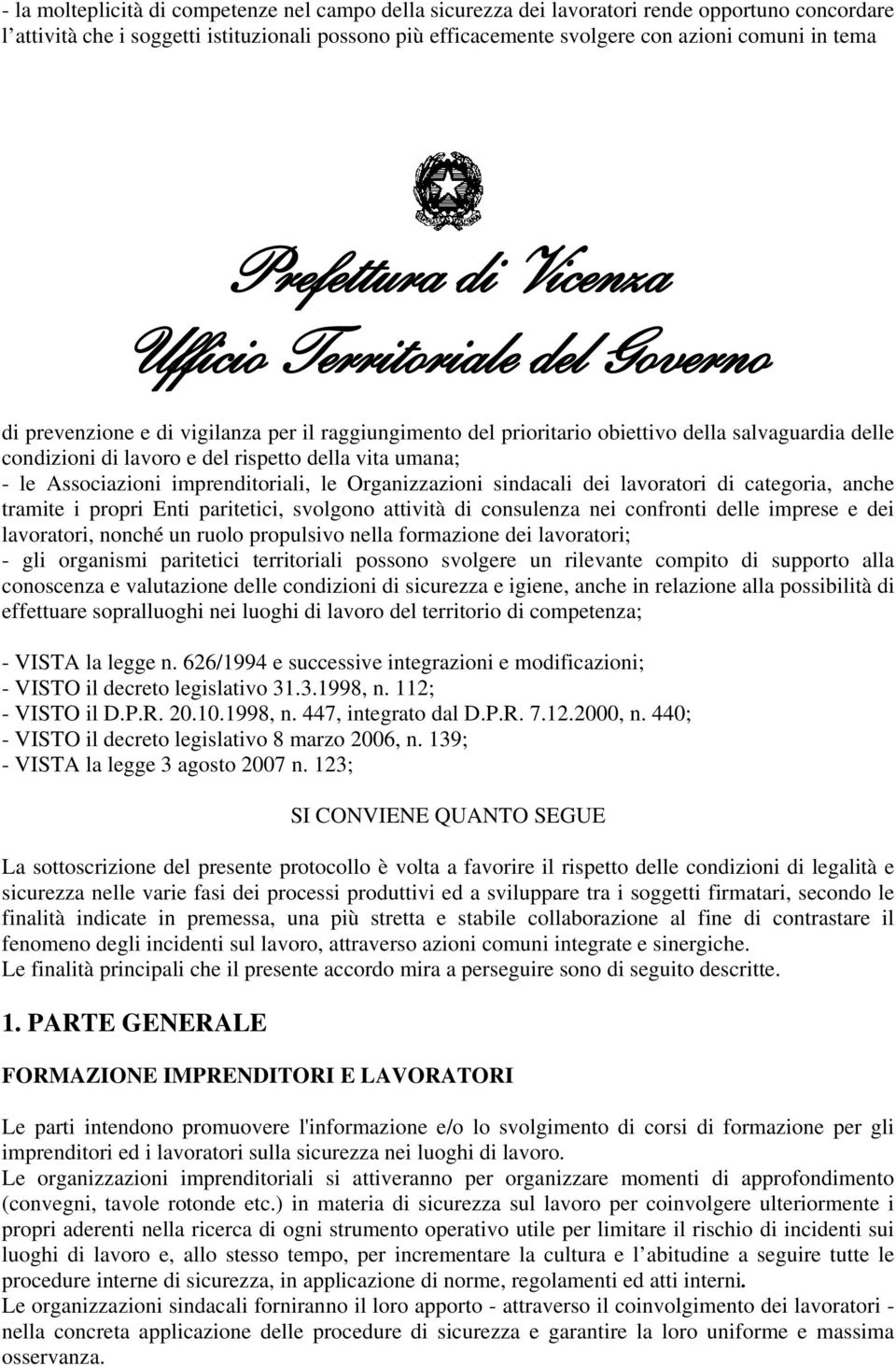 Organizzazioni sindacali dei lavoratori di categoria, anche tramite i propri Enti paritetici, svolgono attività di consulenza nei confronti delle imprese e dei lavoratori, nonché un ruolo propulsivo