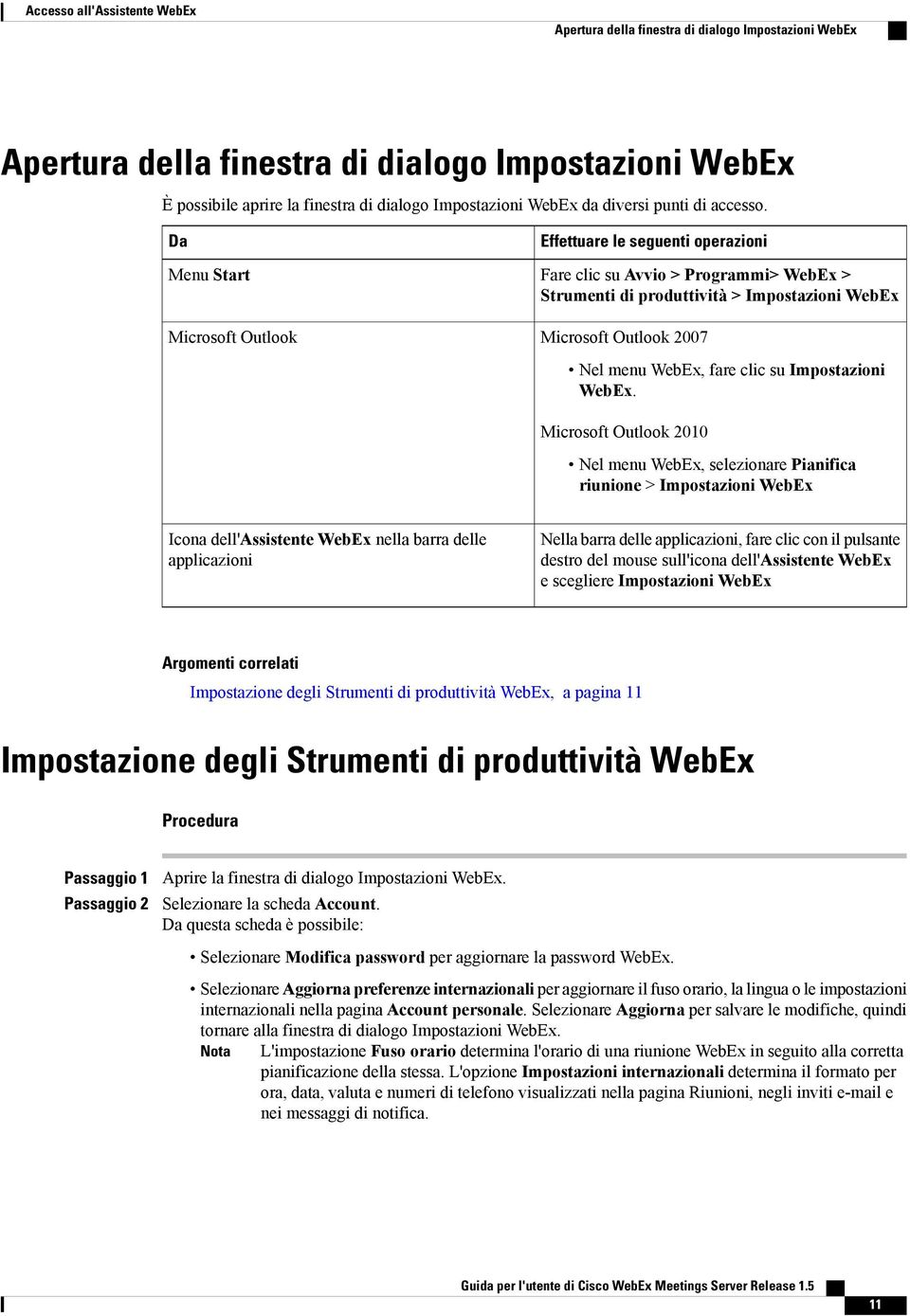 Da Menu Start Microsoft Outlook Effettuare le seguenti operazioni Fare clic su Avvio > Programmi> WebEx > Strumenti di produttività > Impostazioni WebEx Microsoft Outlook 2007 Nel menu WebEx, fare