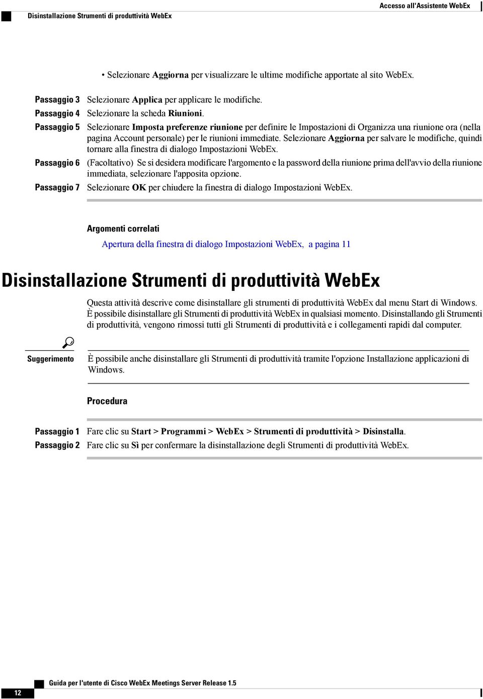 Selezionare Imposta preferenze riunione per definire le Impostazioni di Organizza una riunione ora (nella pagina Account personale) per le riunioni immediate.