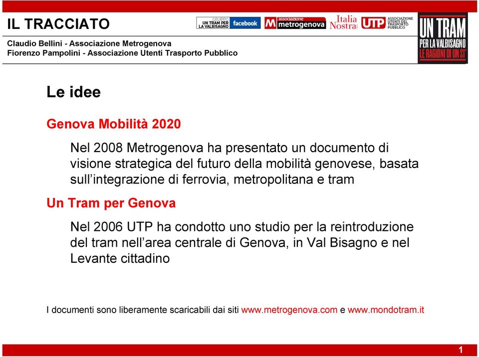 ferrovia, metropolitana e tram Un Tram per Genova Nel 2006 UTP ha condotto uno studio per la reintroduzione del tram nell area