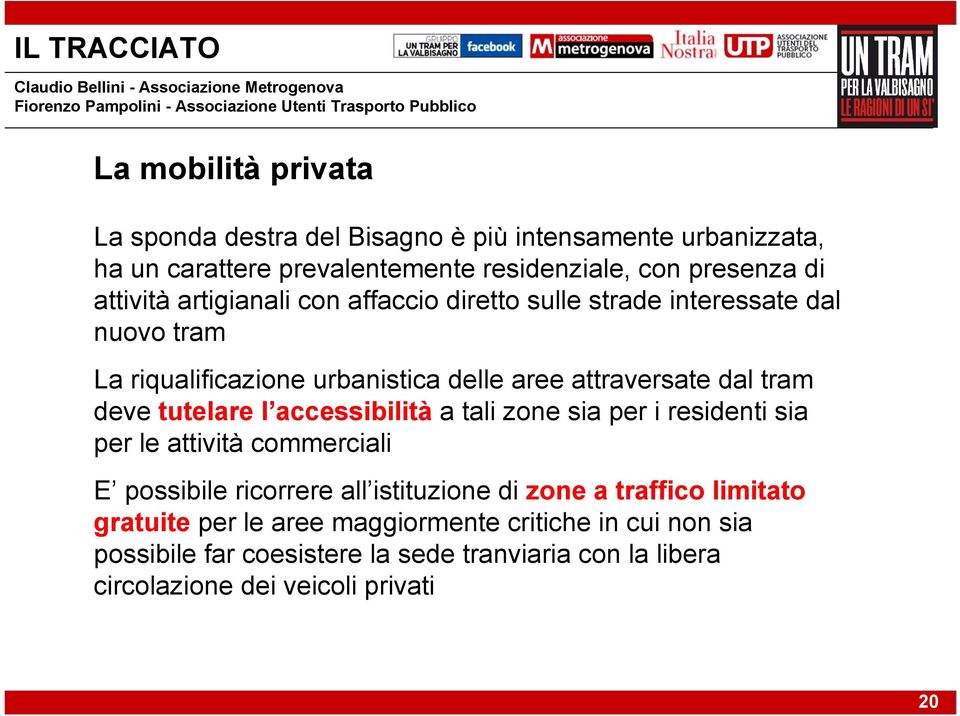 riqualificazione urbanistica delle aree attraversate dal tram deve tutelare l accessibilità a tali zone sia per i residenti sia per le attività commerciali E possibile