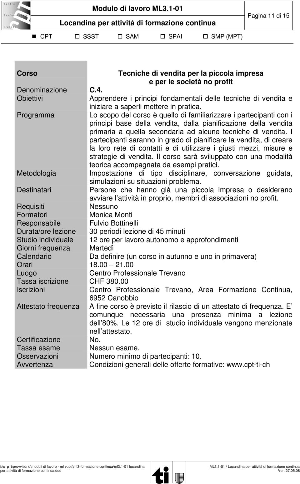 Programma Lo scopo del corso è quello di familiarizzare i partecipanti con i principi base della vendita, dalla pianificazione della vendita primaria a quella secondaria ad alcune tecniche di vendita.