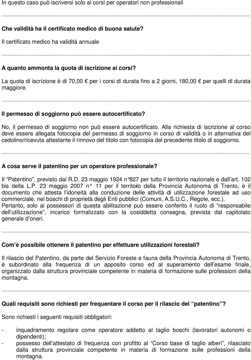 Il permesso di soggiorno può essere autocertificato? No, il permesso di soggiorno non può essere autocertificato.