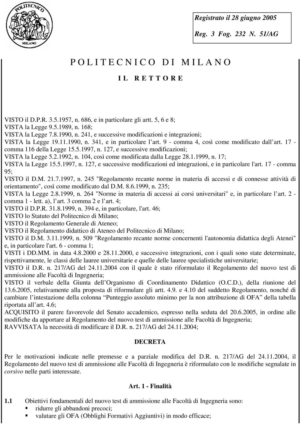 17 - comma 116 della Legge 15.5.1997, n. 127, e successive modificazioni; VISTA la Legge 5.2.1992, n. 104, così come modificata dalla Legge 28.1.1999, n. 17; VISTA la Legge 15.5.1997, n. 127, e successive modificazioni ed integrazioni, e in particolare l'art.