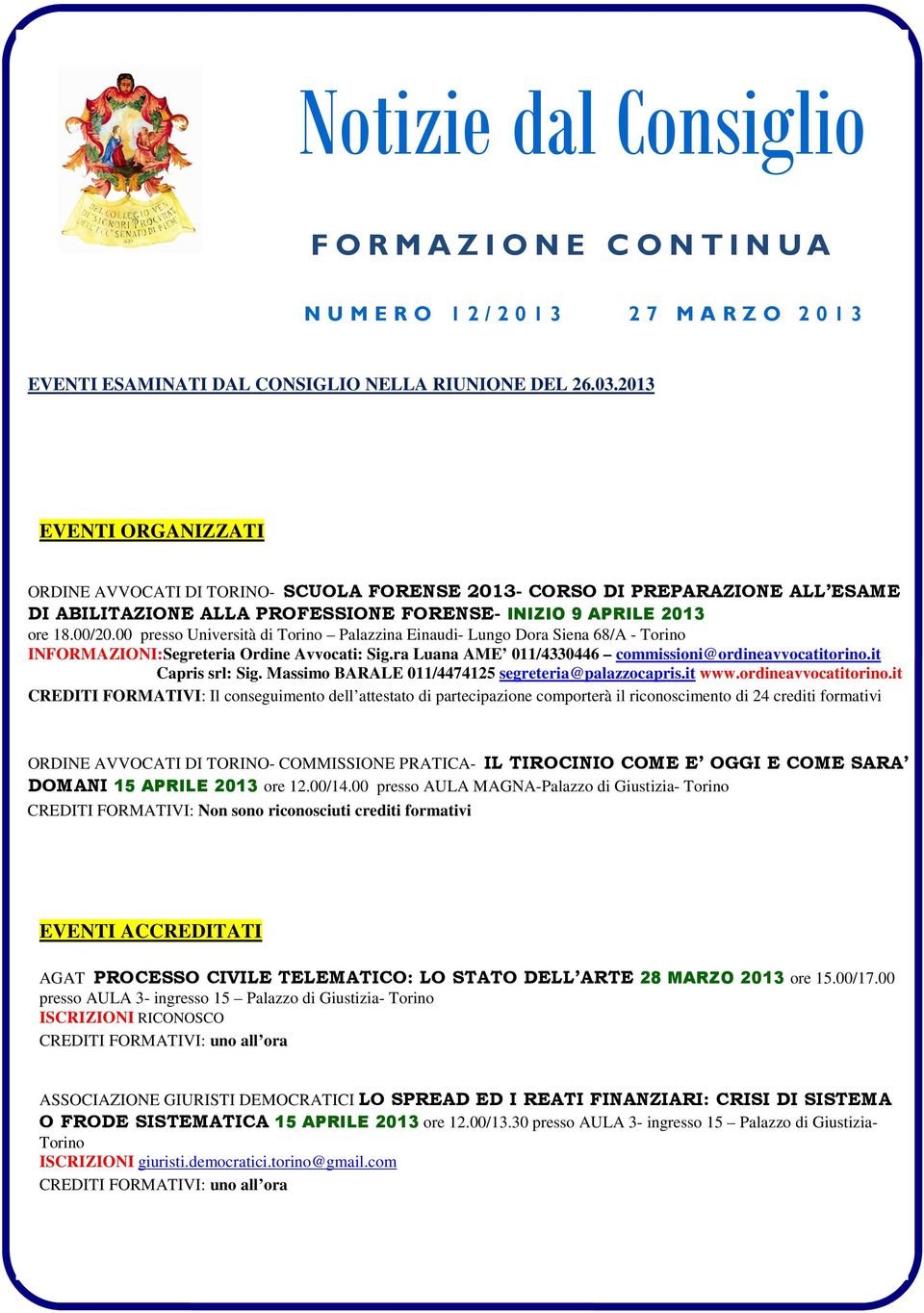 00 presso Università di Torino Palazzina Einaudi- Lungo Dora Siena 68/A - Torino INFORMAZIONI:Segreteria Ordine Avvocati: Sig.ra Luana AME 011/4330446 commissioni@ordineavvocatitorino.