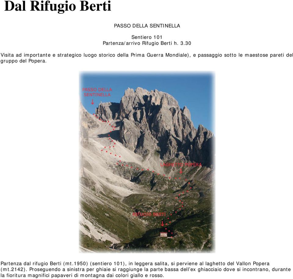 Popera. Partenza dal rifugio Berti (mt.1950) (sentiero 101), in leggera salita, si perviene al laghetto del Vallon Popera (mt.2142).