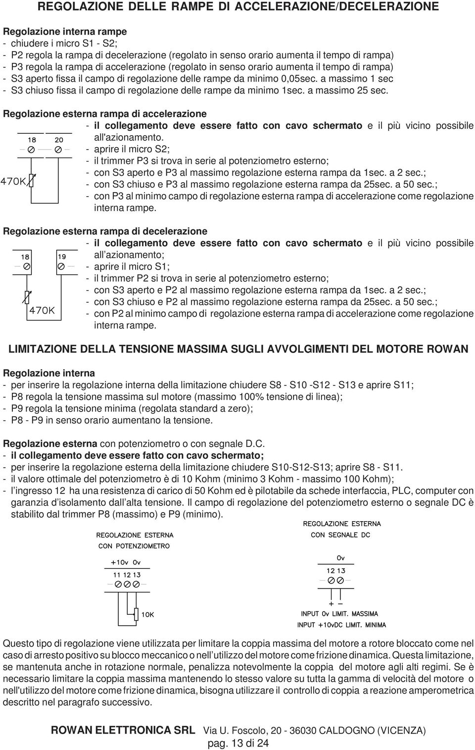 a massimo 1 sec - S3 chiuso fissa il campo di regolazione delle rampe da minimo 1sec. a massimo 25 sec.