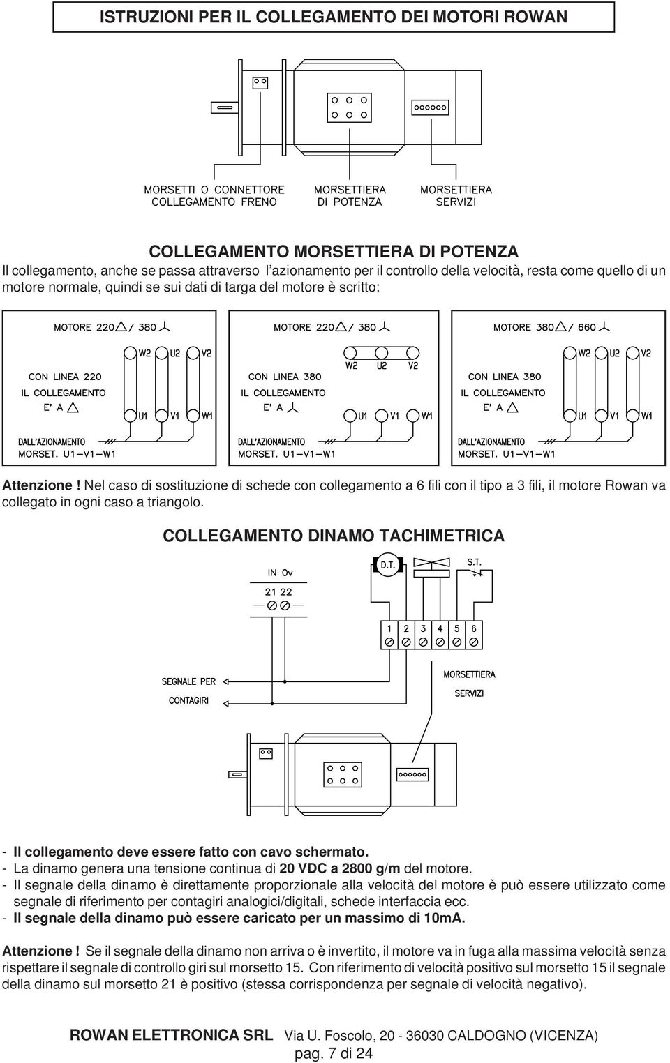 Nel caso di sostituzione di schede con collegamento a 6 fili con il tipo a 3 fili, il motore Rowan va collegato in ogni caso a triangolo.