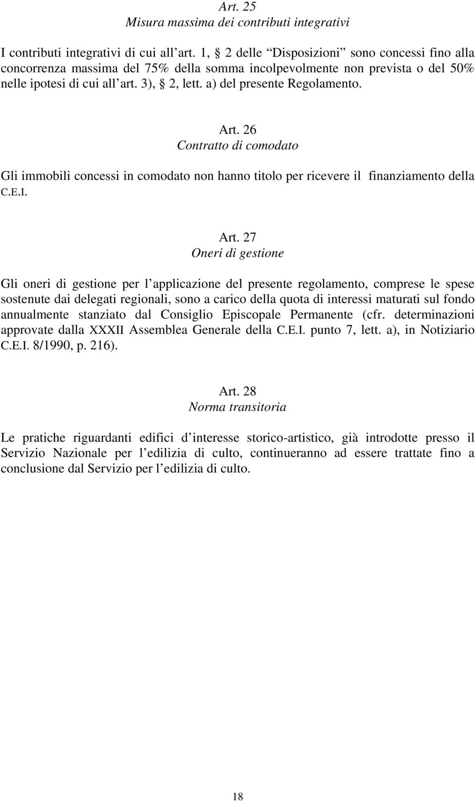 Art. 26 Contratto di comodato Gli immobili concessi in comodato non hanno titolo per ricevere il finanziamento della C.E.I. Art.