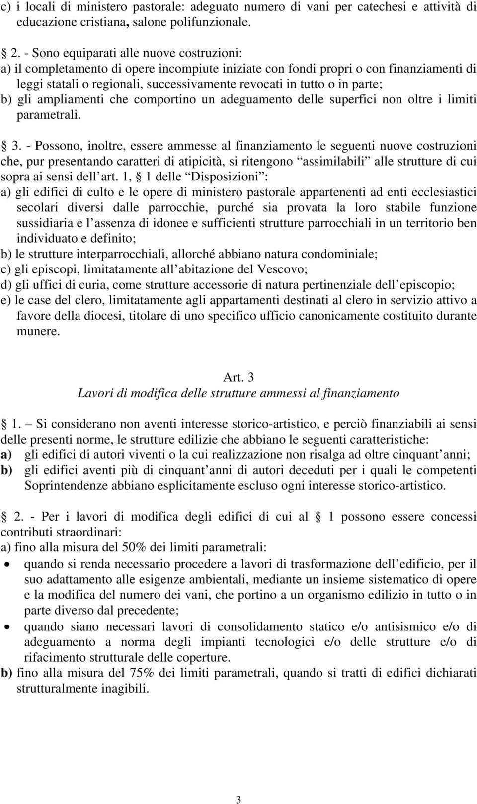 parte; b) gli ampliamenti che comportino un adeguamento delle superfici non oltre i limiti parametrali. 3.