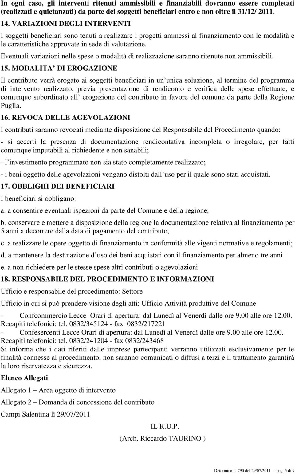 Eventuali variazioni nelle spese o modalità di realizzazione saranno ritenute non ammissibili. 15.