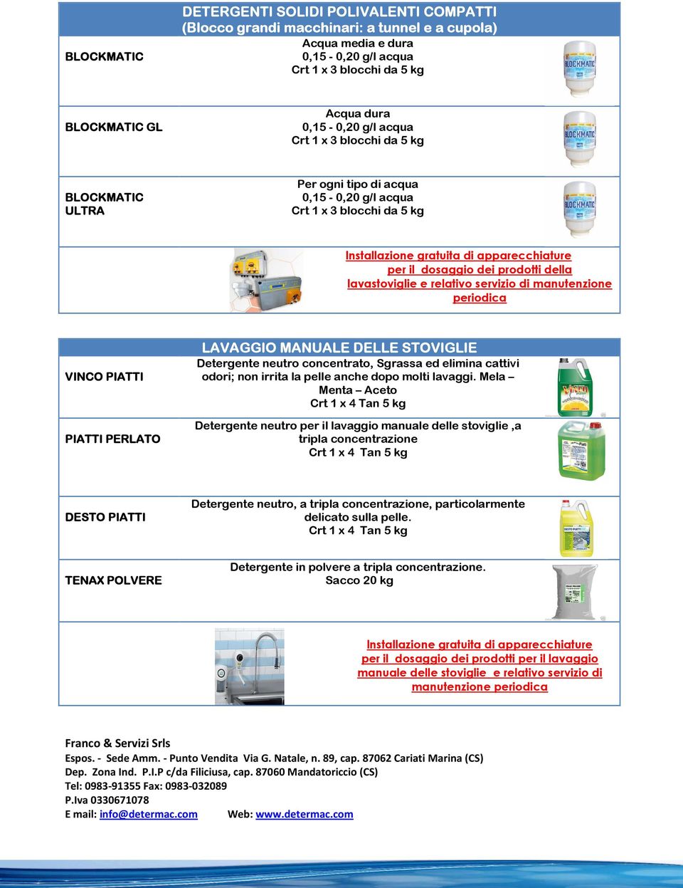 manutenzione periodica VINCO PIATTI PIATTI PERLATO LAVAGGIO MANUALE DELLE STOVIGLIE Detergente neutro concentrato, Sgrassa ed elimina cattivi odori; non irrita la pelle anche dopo molti lavaggi.