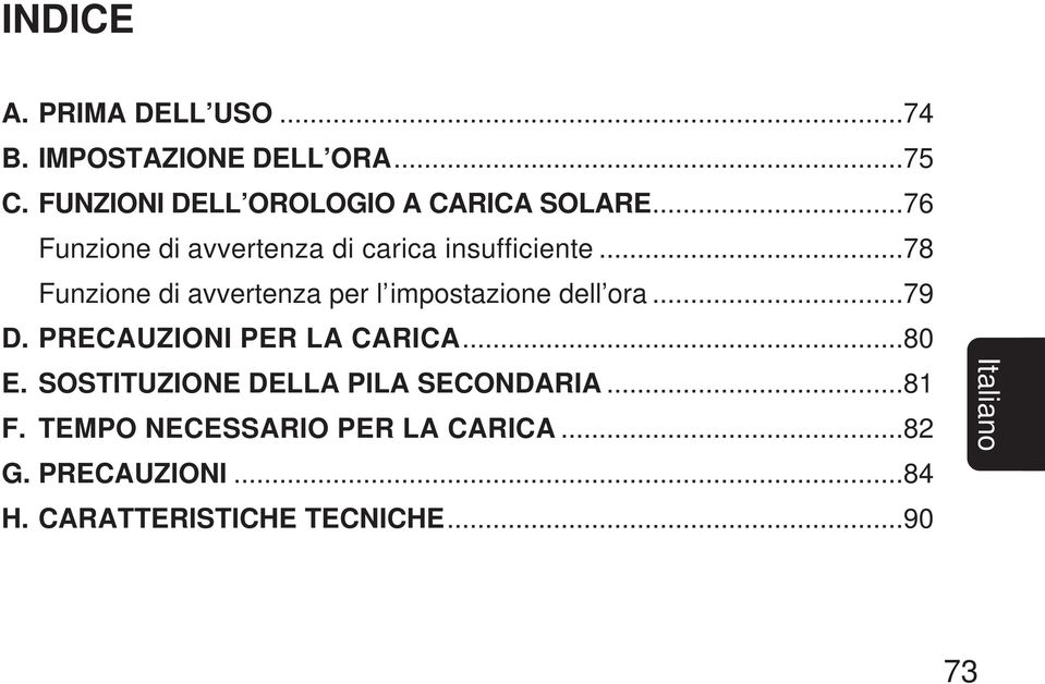 ..78 Funzione di avvertenza per l impostazione dell ora...79 D. PRECAUZIONI PER LA CARICA...80 E.