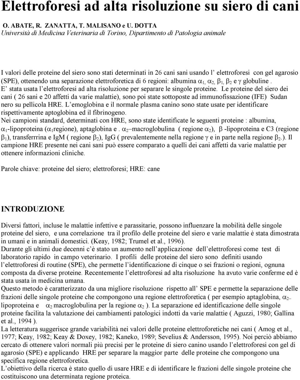 (SPE), ottenendo una separazione elettroforetica di 6 regioni: albumina e globuline. E stata usata l elettroforesi ad alta risoluzione per separare le singole proteine.