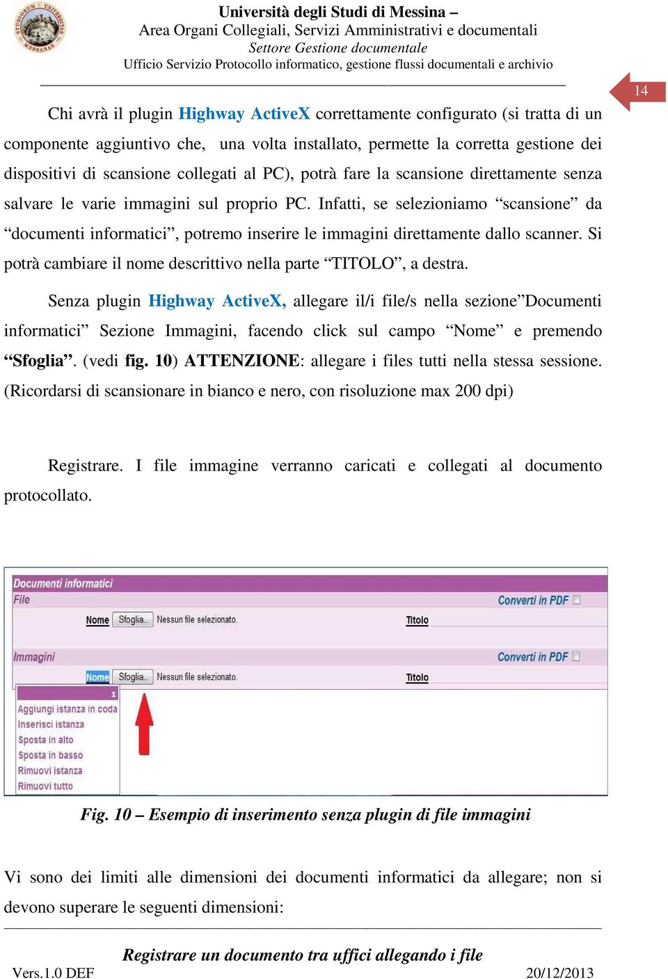 Infatti, se selezioniamo scansione da documenti informatici, potremo inserire le immagini direttamente dallo scanner. Si potrà cambiare il nome descrittivo nella parte TITOLO, a destra.