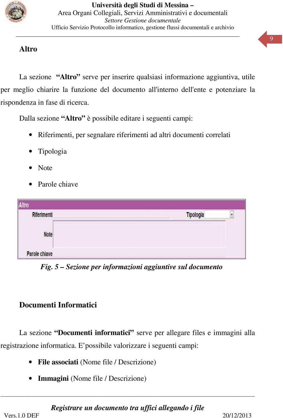 Dalla sezione Altro è possibile editare i seguenti campi: Riferimenti, per segnalare riferimenti ad altri documenti correlati Tipologia Note Parole chiave Fig.