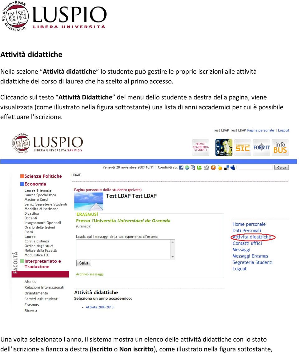 Cliccando sul testo Attività Didattiche del menu dello studente a destra della pagina, viene visualizzata (come illustrato nella figura sottostante)