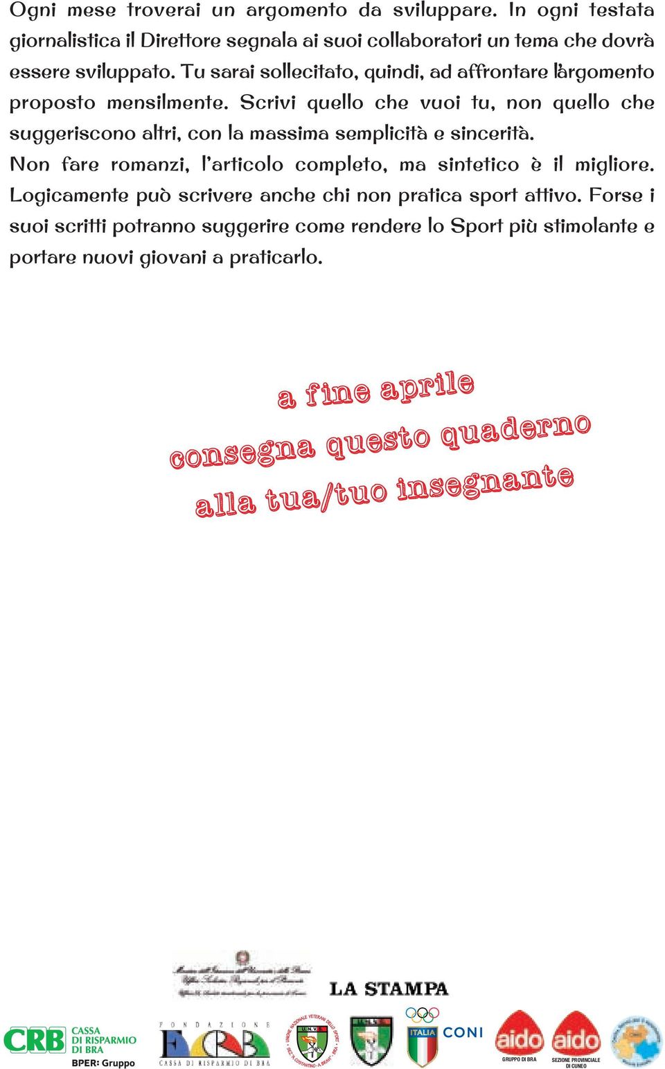 Scrivi quello che vuoi tu, non quello che suggeriscono altri, con la massima semplicità e sincerità.