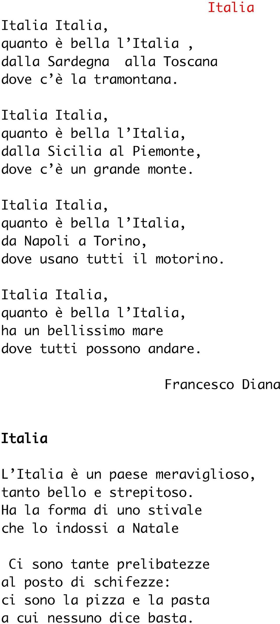 quanto è bella l Italia, da Napoli a Torino, dove usano tutti il motorino.