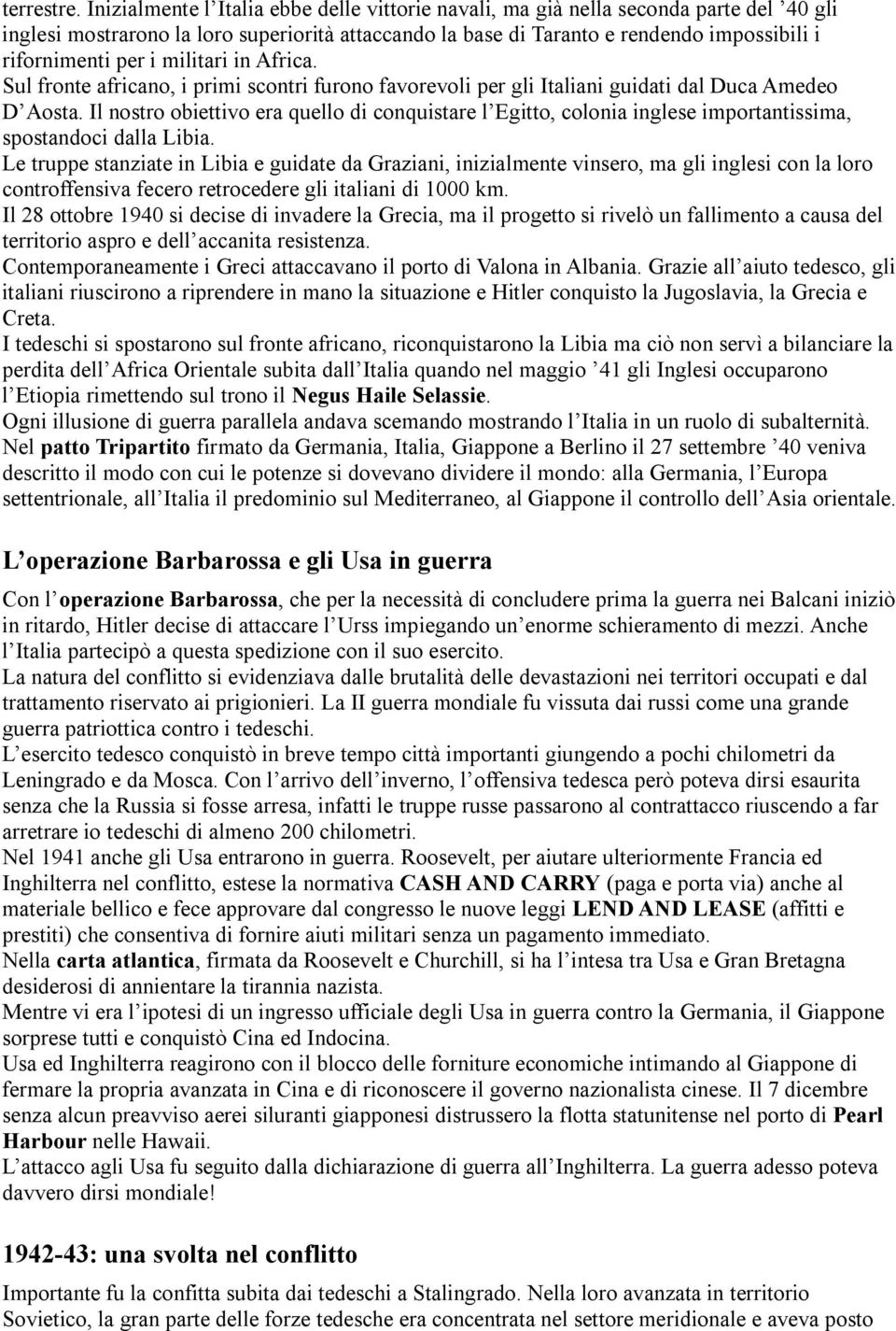 i militari in Africa. Sul fronte africano, i primi scontri furono favorevoli per gli Italiani guidati dal Duca Amedeo D Aosta.