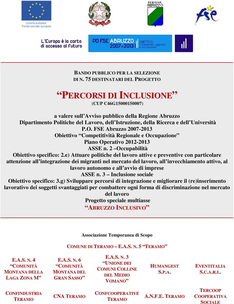 Università P.O. FSE Abruzzo 2007-2013 Obiettivo Competitività Regionale e Occupazione Piano Operativo 2012-2013 ASSE n. 2 Occupabilità Obiettivo specifico: 2.