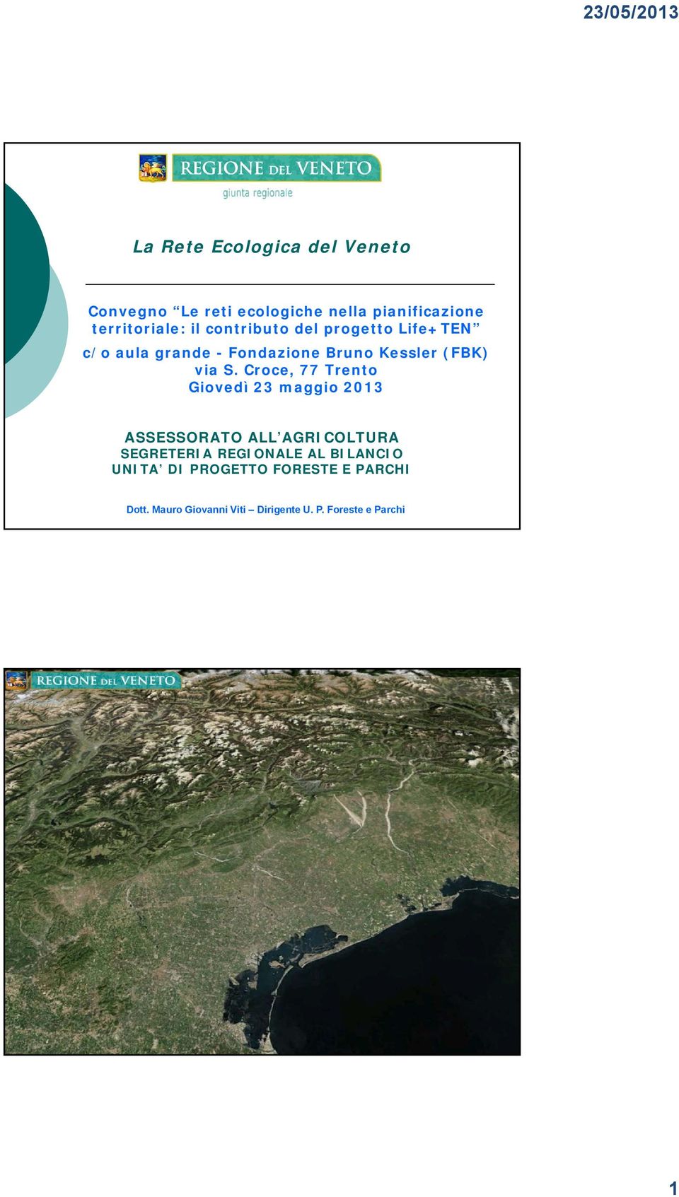 Croce, 77 Trento Giovedì 23 maggio 2013 ASSESSORATO ALL AGRICOLTURA SEGRETERIA REGIONALE AL BILANCIO UNITA DI