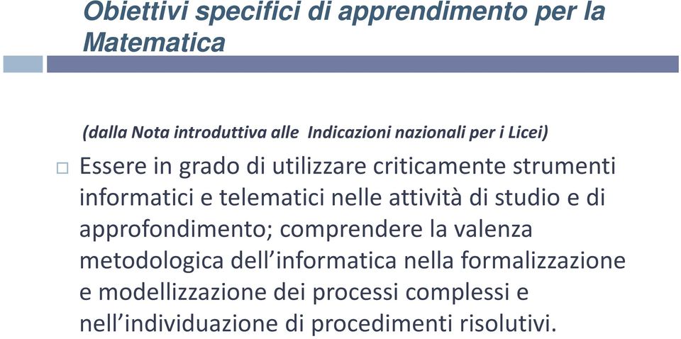 nelle attività di studio e di approfondimento; comprendere la valenza metodologica dell informatica