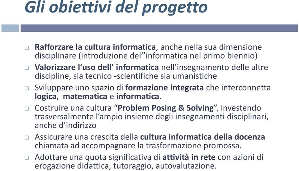 Costruire una cultura Problem Posing & Solving, investendo trasversalmente l ampio insieme degli insegnamenti disciplinari, anche d indirizzo Assicurare una crescita della cultura