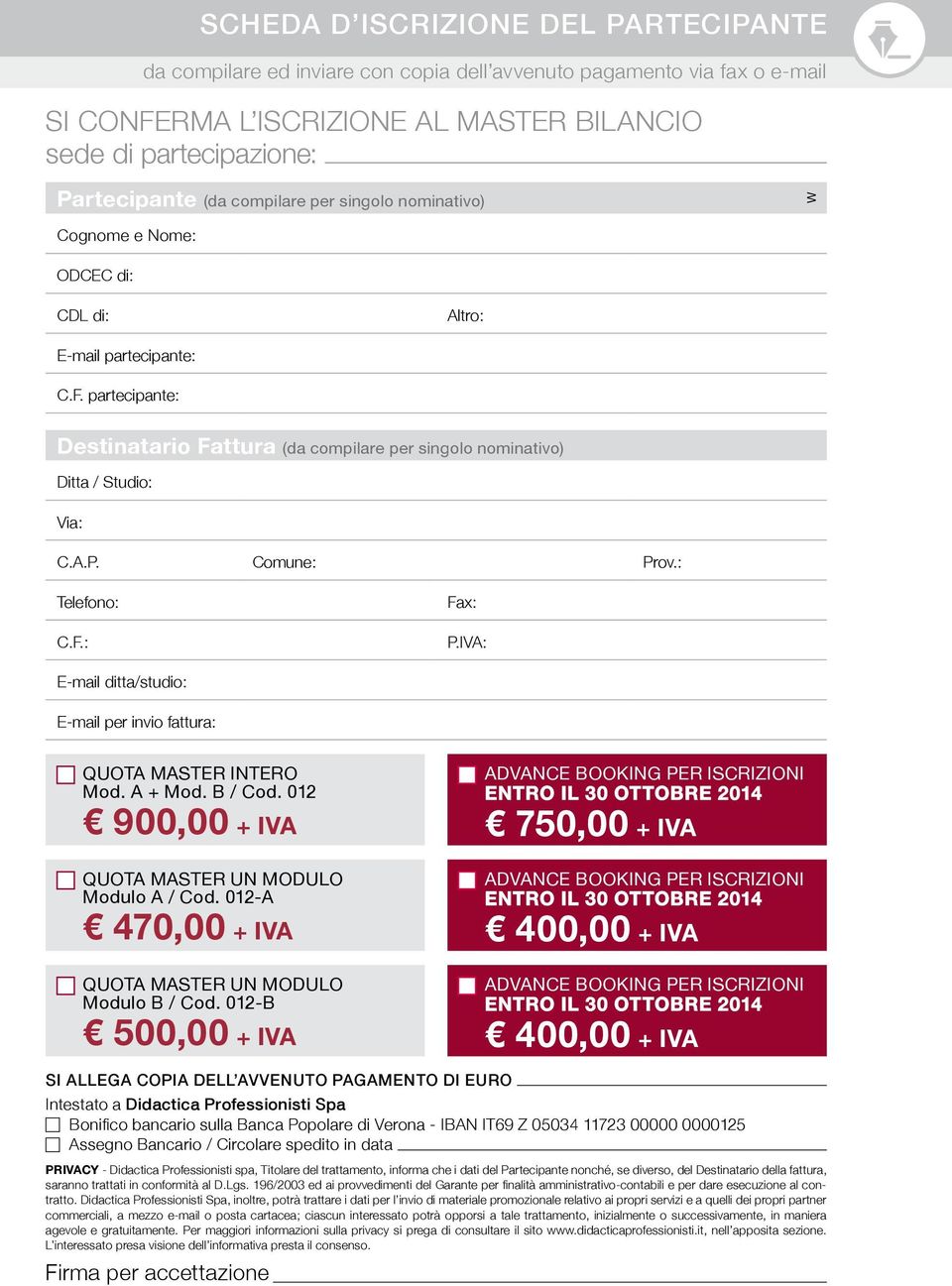 A.P. Comune: Prov.: Telefono: C.F.: Fax: P.IVA: E-mail ditta/studio: E-mail per invio fattura: QUOTA MASTER INTERO Mod. A + Mod. B / Cod. 012 900,00 + IVA QUOTA MASTER UN MODULO Modulo A / Cod.