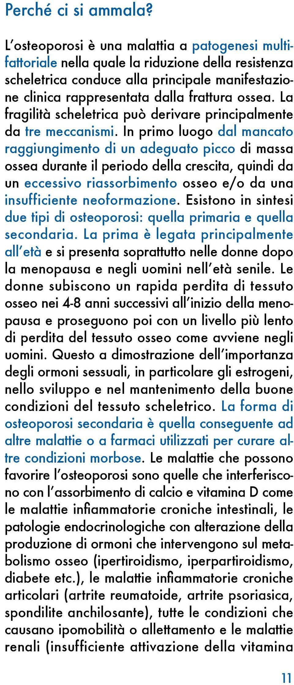 La fragilità scheletrica può derivare principalmente da tre meccanismi.