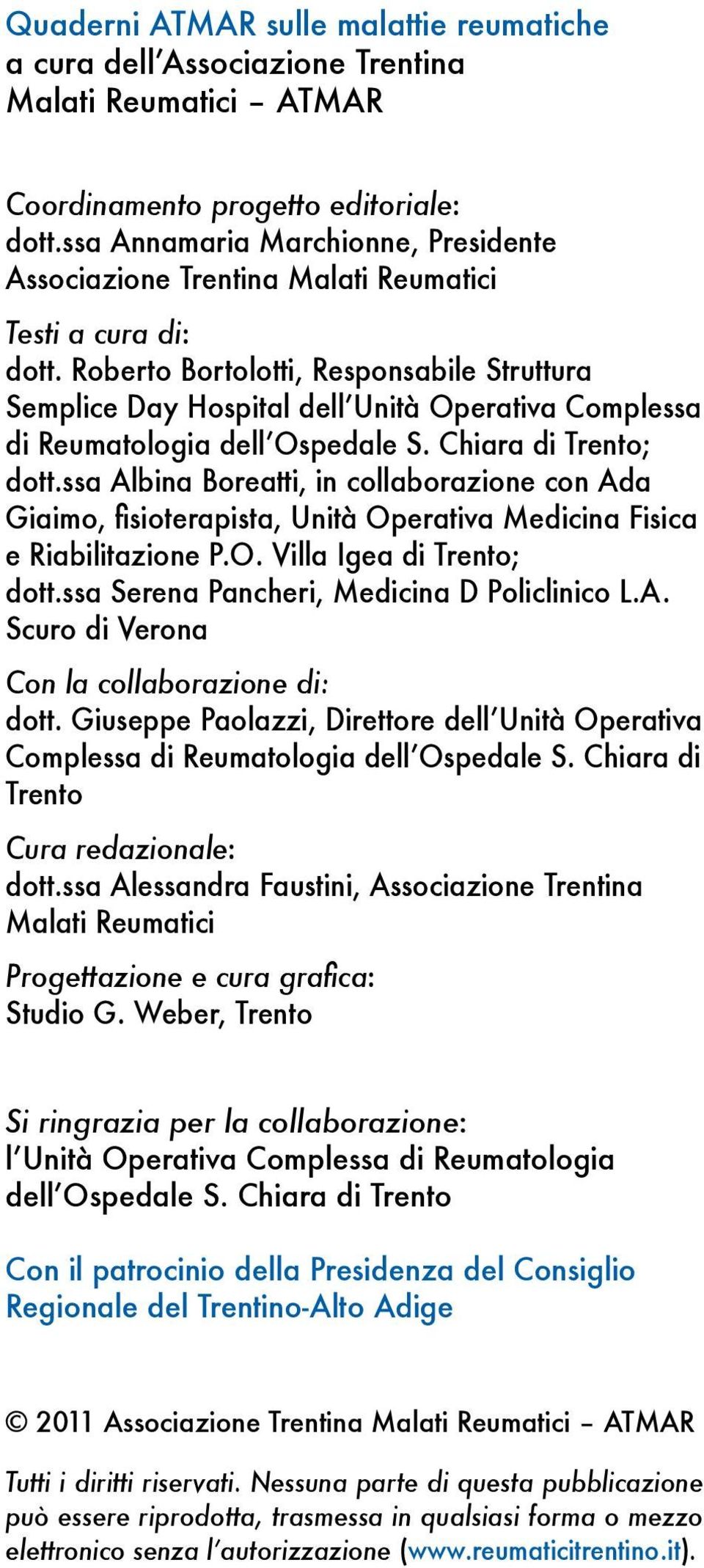 Roberto Bortolotti, Responsabile Struttura Semplice Day Hospital dell Unità Operativa Complessa di Reuma tologia dell Ospedale S. Chiara di Trento; dott.