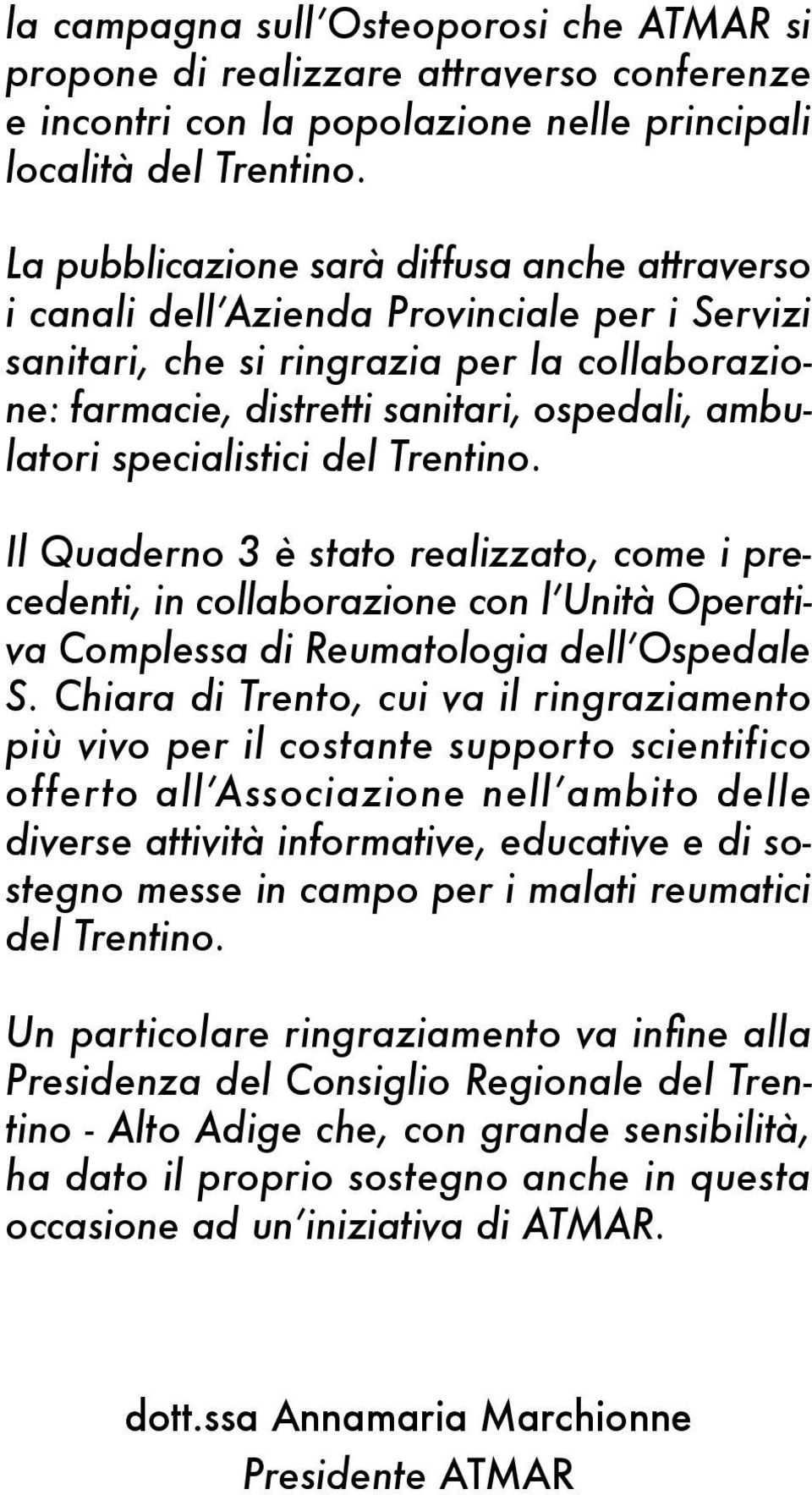 specialistici del Trentino. Il Quaderno 3 è stato realizzato, come i precedenti, in collaborazione con l Unità Operativa Complessa di Reumatologia dell Ospedale S.