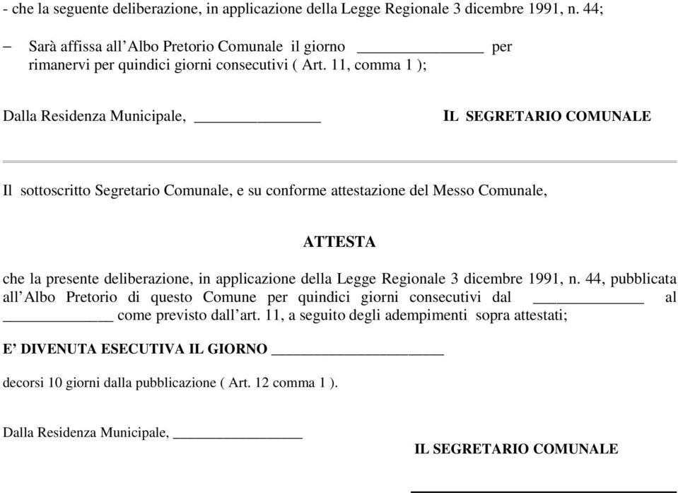 11, comma 1 ); Dalla Residenza Municipale, IL SEGRETARIO COMUNALE Il sottoscritto Segretario Comunale, e su conforme attestazione del Messo Comunale, ATTESTA che la presente