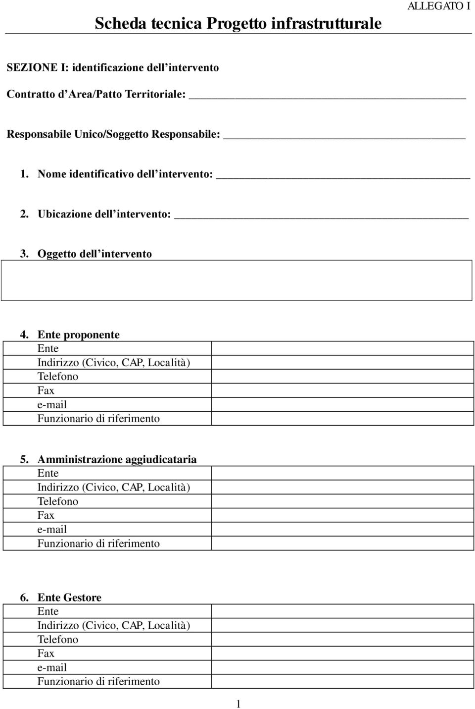 Ente proponente Ente Indirizzo (Civico, CAP, Località) Telefono Fax e-mail Funzionario di riferimento 5.