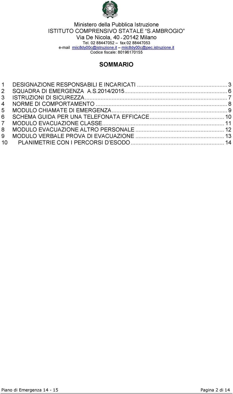 .. 9 6 SCHEMA GUIDA PER UNA TELEFONATA EFFICACE... 10 7 MODULO EVACUAZIONE CLASSE.