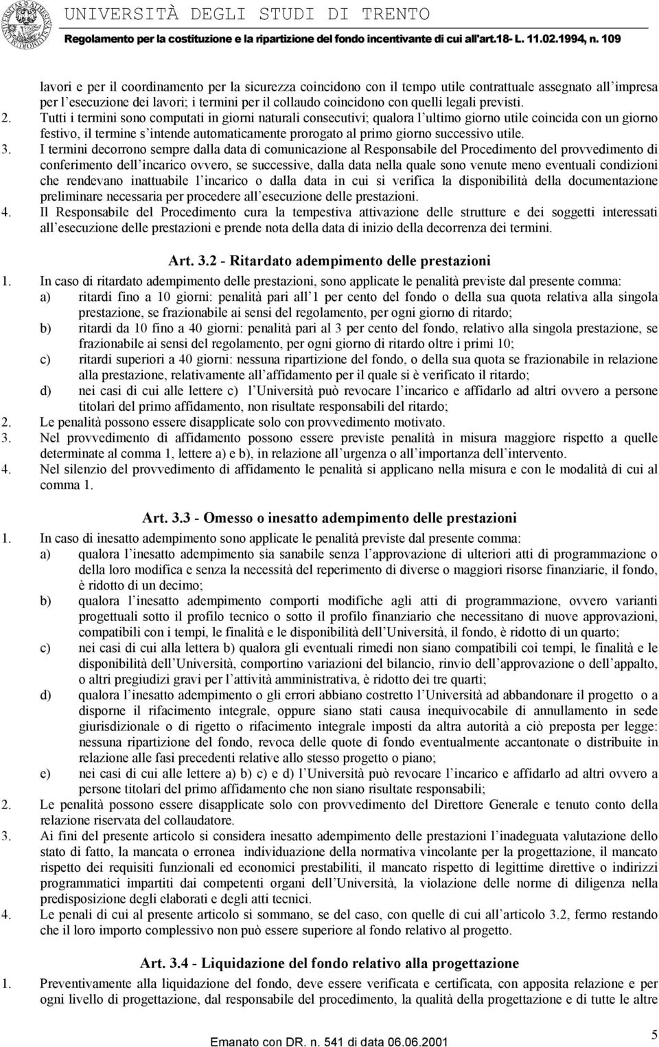 Tutti i termini sono computati in giorni naturali consecutivi; qualora l ultimo giorno utile coincida con un giorno festivo, il termine s intende automaticamente prorogato al primo giorno successivo