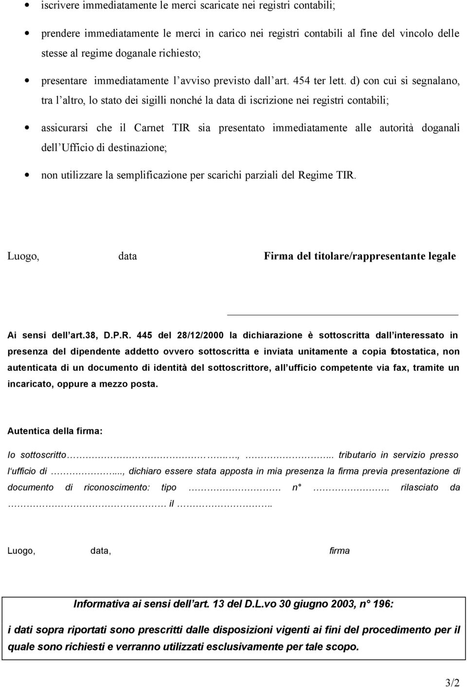 d) con cui si segnalano, tra l altro, lo stato dei sigilli nonché la data di iscrizione nei registri contabili; assicurarsi che il Carnet TIR sia presentato immediatamente alle autorità doganali dell