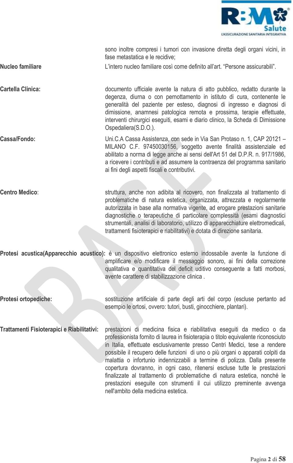 Cartella Clinica: documento ufficiale avente la natura di atto pubblico, redatto durante la degenza, diurna o con pernottamento in istituto di cura, contenente le generalità del paziente per esteso,