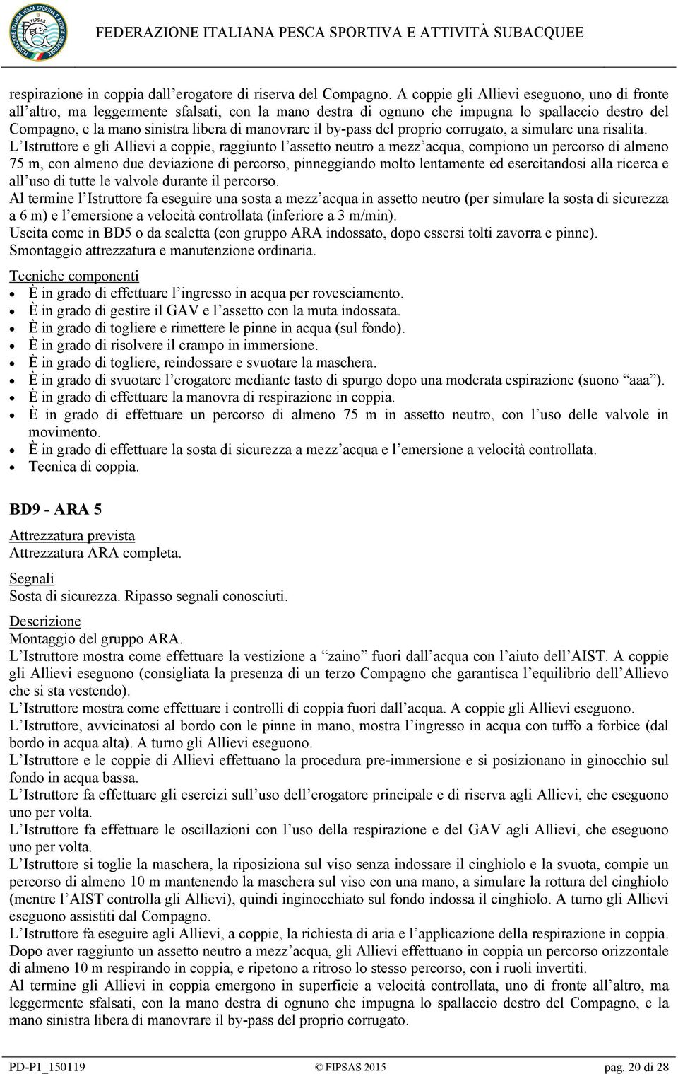 by-pass del proprio corrugato, a simulare una risalita.