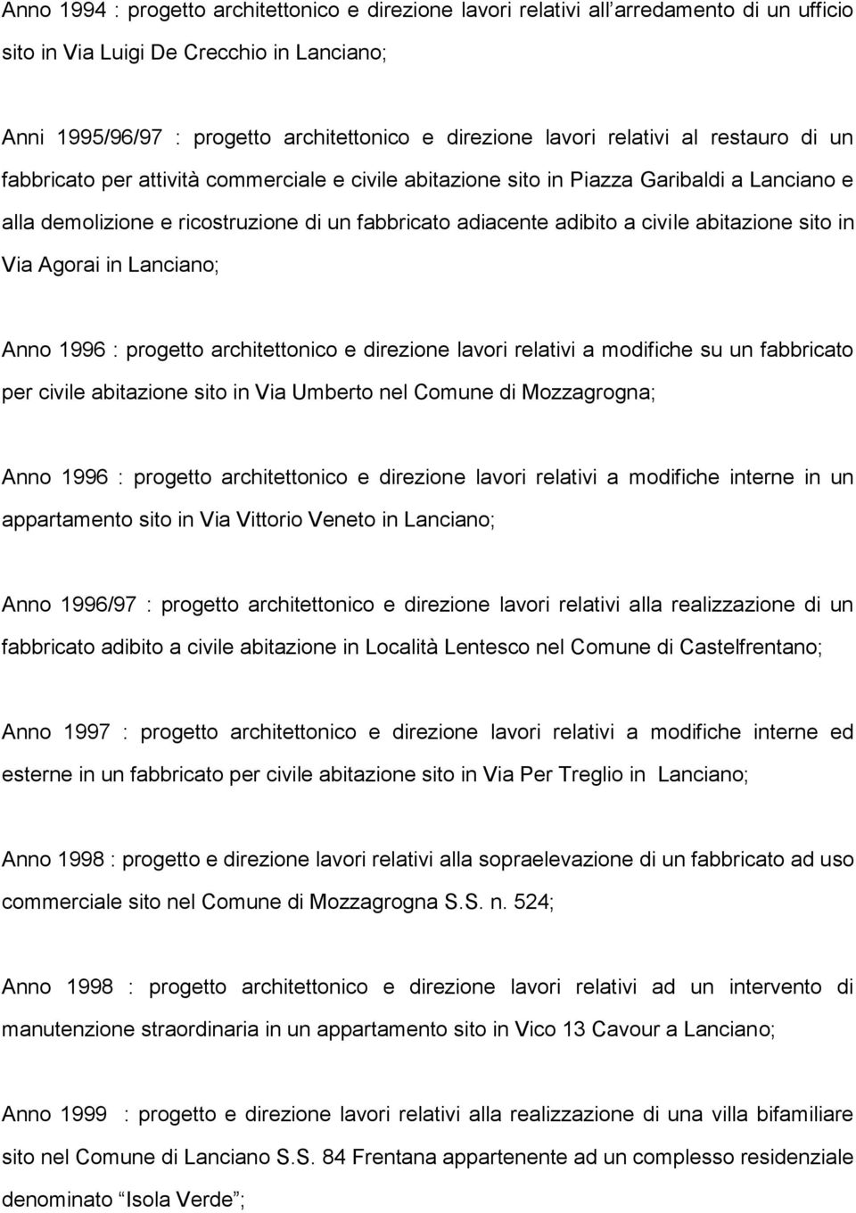 abitazione sito in Via Agorai in Lanciano; Anno 1996 : progetto architettonico e direzione lavori relativi a modifiche su un fabbricato per civile abitazione sito in Via Umberto nel Comune di