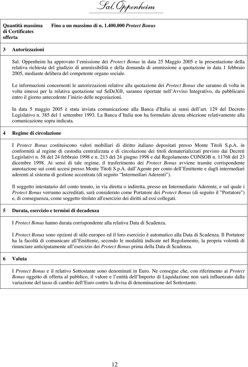 data 1 febbraio 2005, mediante delibera del competente organo sociale.