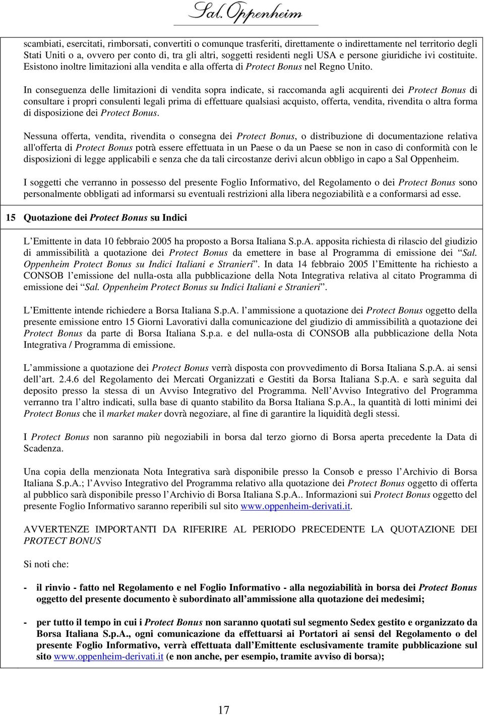 In conseguenza delle limitazioni di vendita sopra indicate, si raccomanda agli acquirenti dei Protect Bonus di consultare i propri consulenti legali prima di effettuare qualsiasi acquisto, offerta,