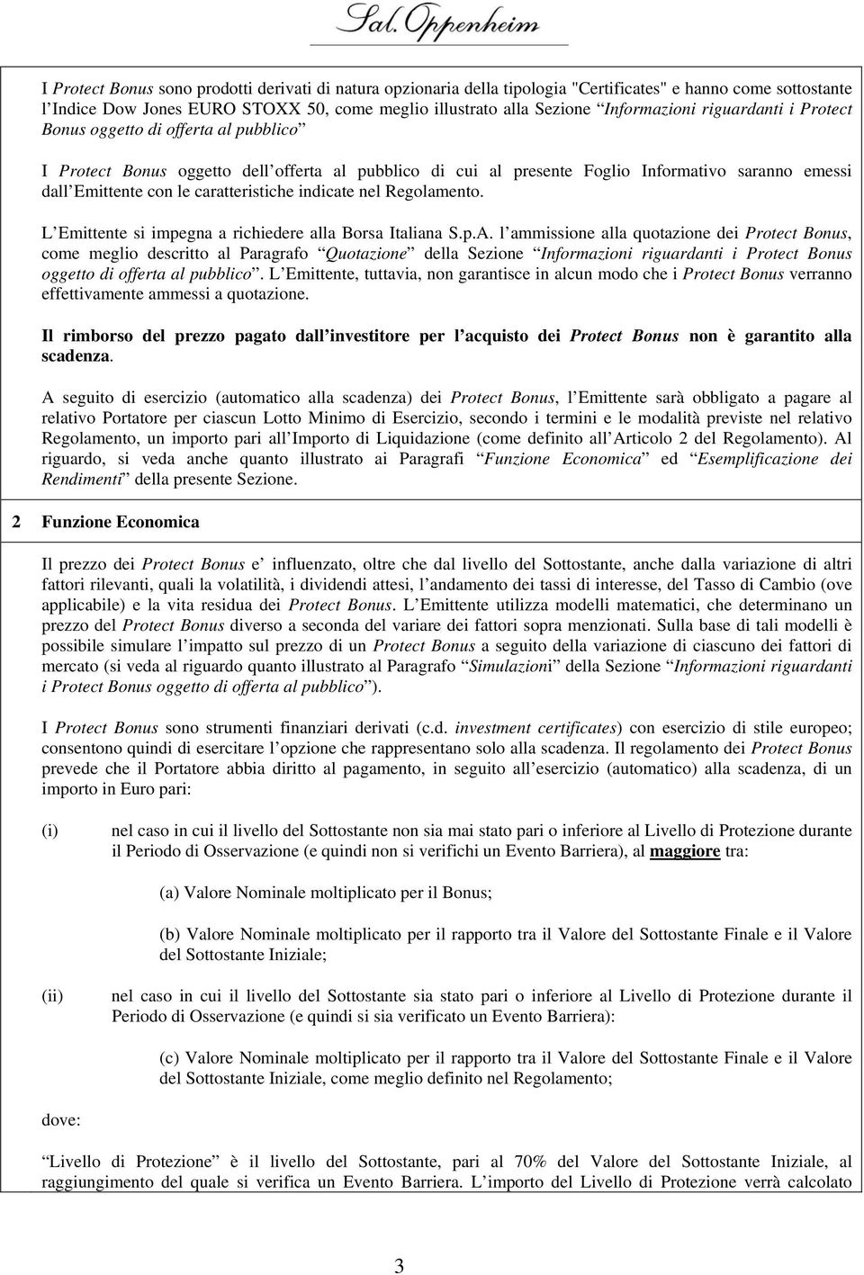 indicate nel Regolamento. L Emittente si impegna a richiedere alla Borsa Italiana S.p.A.