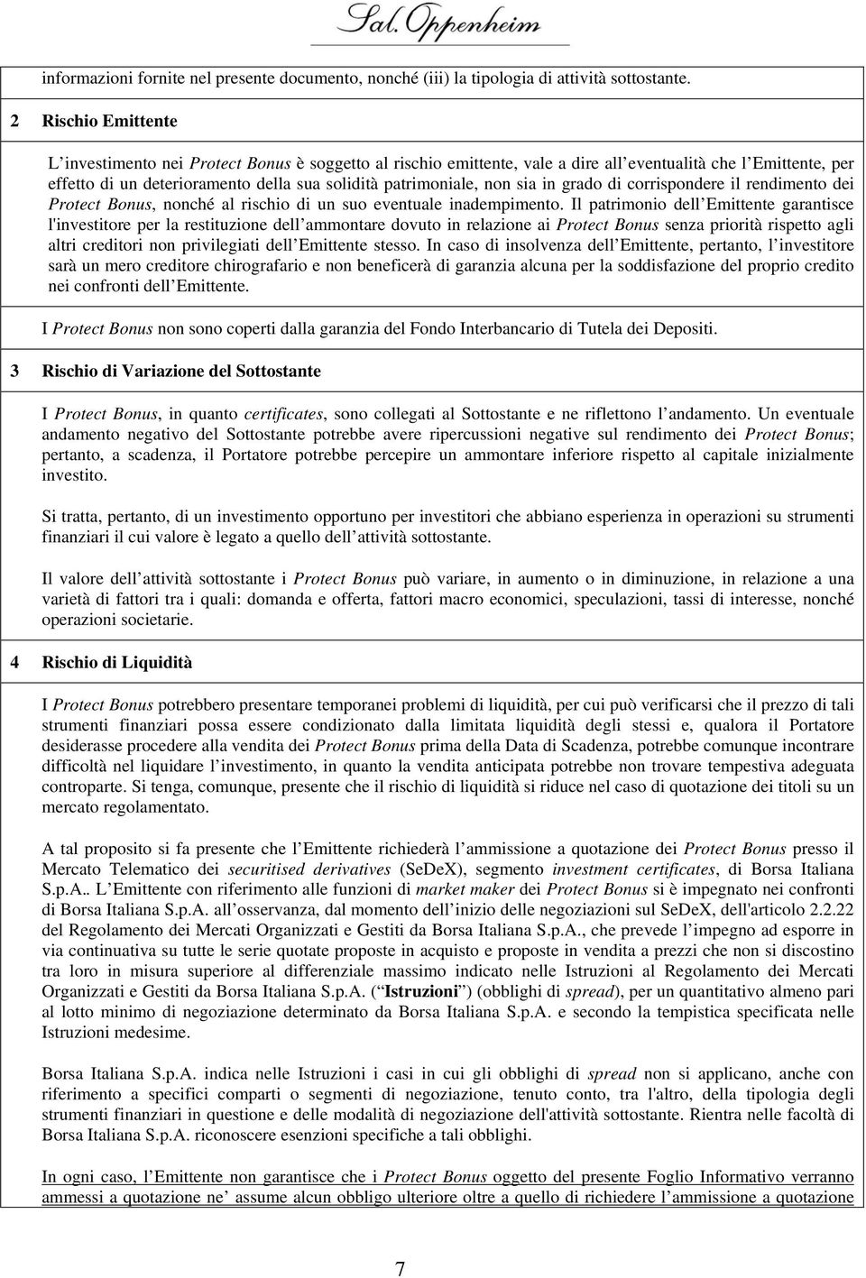 non sia in grado di corrispondere il rendimento dei Protect Bonus, nonché al rischio di un suo eventuale inadempimento.