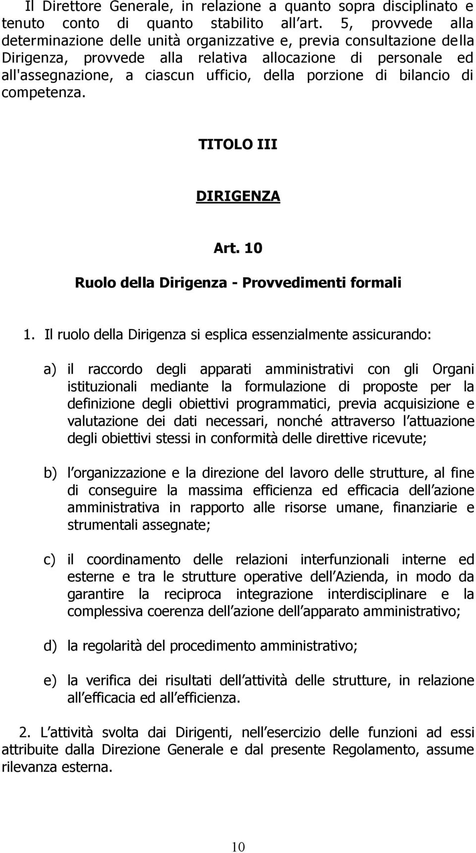 porzione di bilancio di competenza. TITOLO III DIRIGENZA Art. 10 Ruolo della Dirigenza - Provvedimenti formali 1.