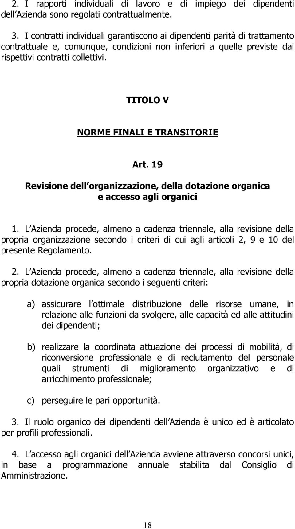 TITOLO V NORME FINALI E TRANSITORIE Art. 19 Revisione dell organizzazione, della dotazione organica e accesso agli organici 1.