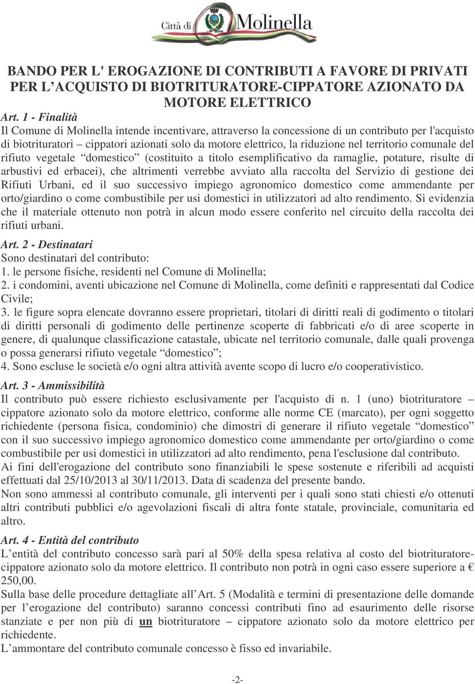 territorio comunale del rifiuto vegetale domestico (costituito a titolo esemplificativo da ramaglie, potature, risulte di arbustivi ed erbacei), che altrimenti verrebbe avviato alla raccolta del