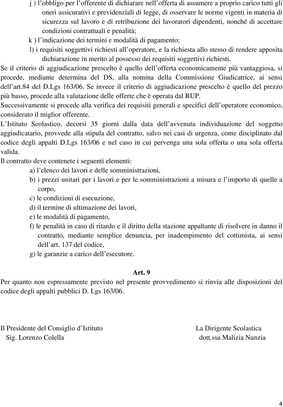 all operatore, e la richiesta allo stesso di rendere apposita dichiarazione in merito al possesso dei requisiti soggettivi richiesti.