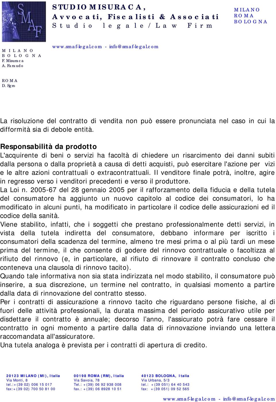 per vizi e le altre azioni contrattuali o extracontrattuali. Il venditore finale potrà, inoltre, agire in regresso verso i venditori precedenti e verso il produttore. La Loi n.